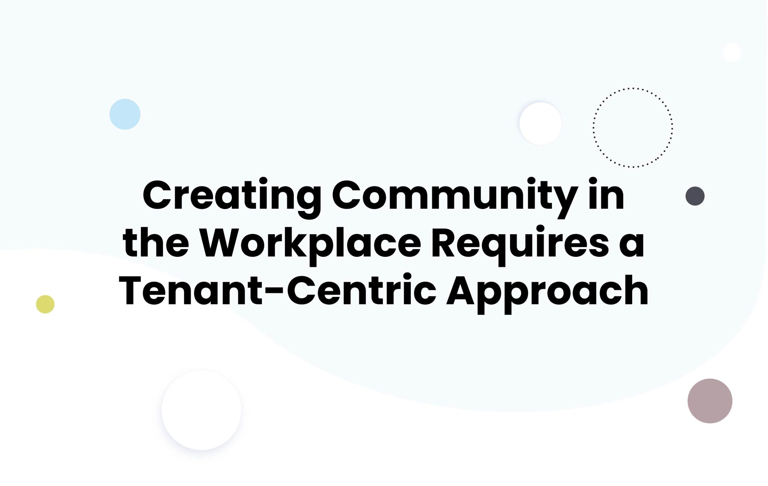 Creating Community in the Workplace Requires a Tenant-Centric Approach