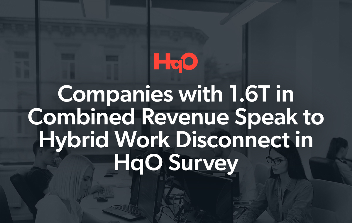Companies with 1.6T in Combined Revenue Speak to Hybrid Work Disconnect in HqO Survey