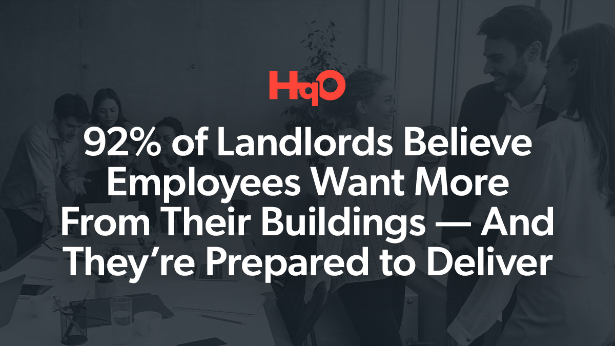 92% of Landlords Believe Employees Want More From Their Buildings – And They’re Prepared to Deliver
