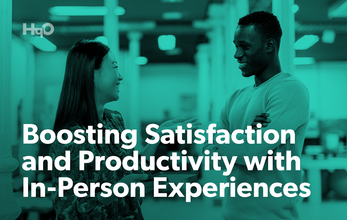 Boosting Satisfaction and Productivity with In-Person Experiences