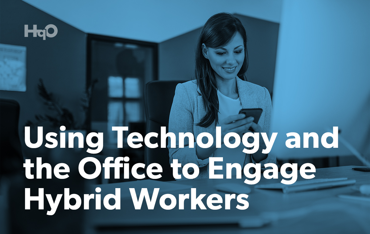 Using Technology and the Office to Engage Hybrid Workers